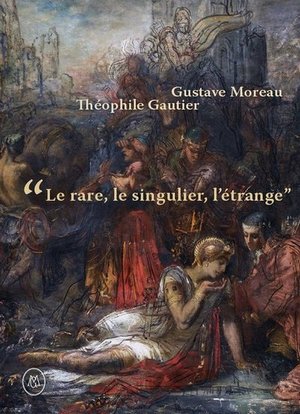 Gustave Moreau, Théophile Gautier. Le rare, Le singulier, L'étrange