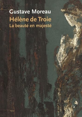 Gustave Moreau. Hélène de Troie. La beauté en majesté