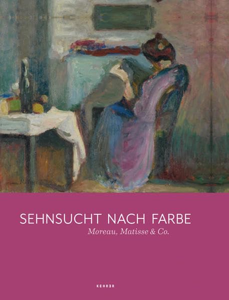 Sehnsucht nach Farbe Moreau, Matisse & Co.